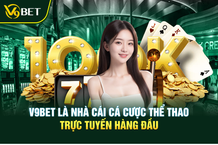 V9BET là nhà cái cá cược thể thao trực tuyến hàng đầu